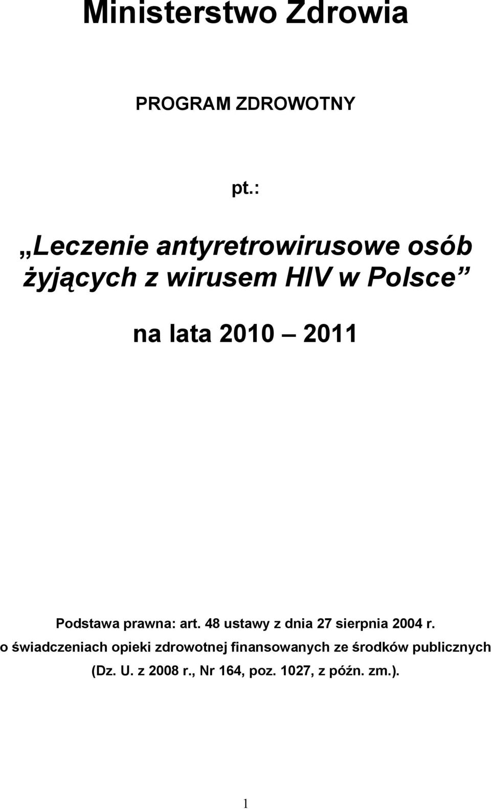 2010 2011 Podstawa prawna: art. 48 ustawy z dnia 27 sierpnia 2004 r.