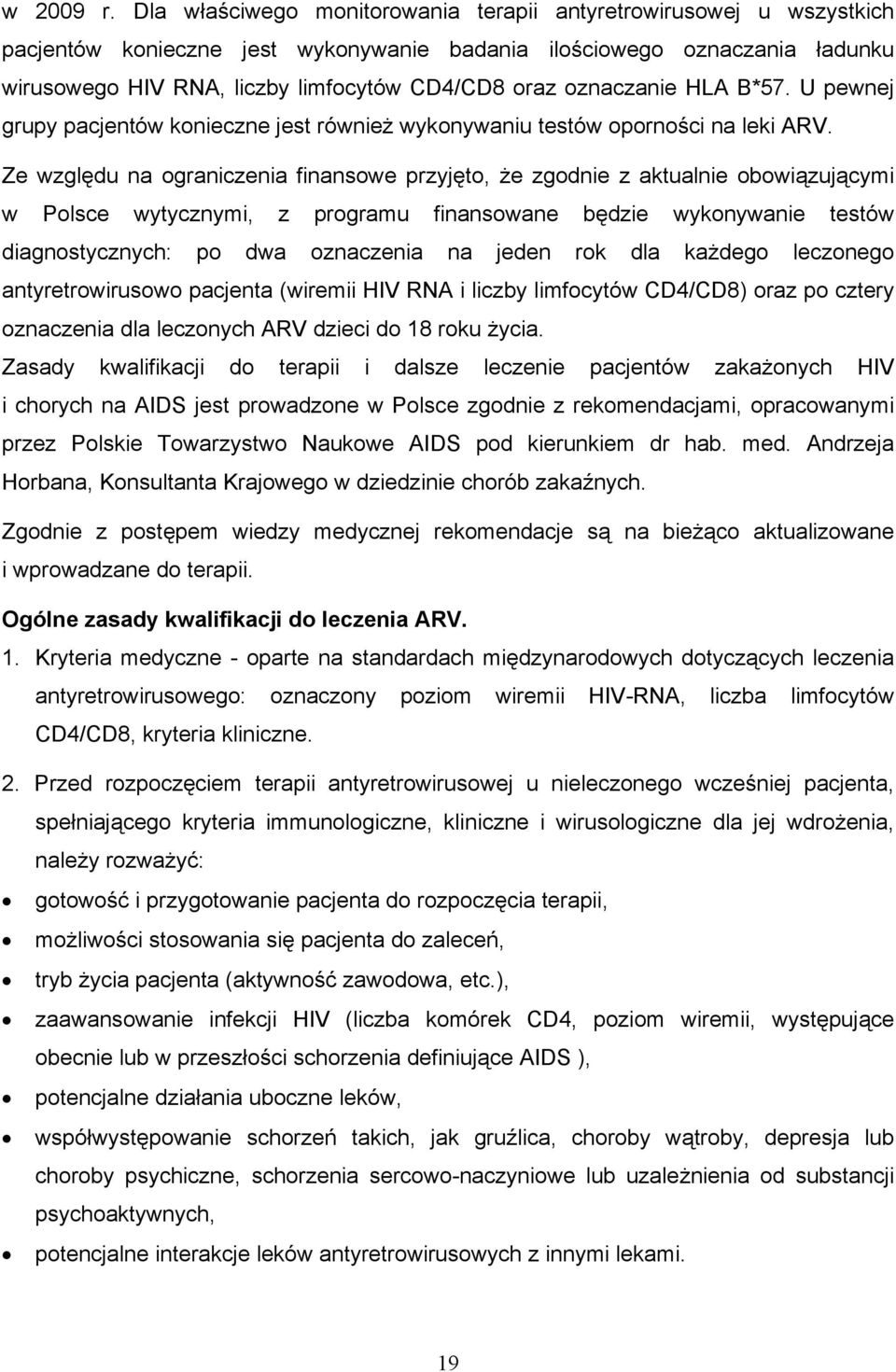 oznaczanie HLA B*57. U pewnej grupy pacjentów konieczne jest również wykonywaniu testów oporności na leki ARV.