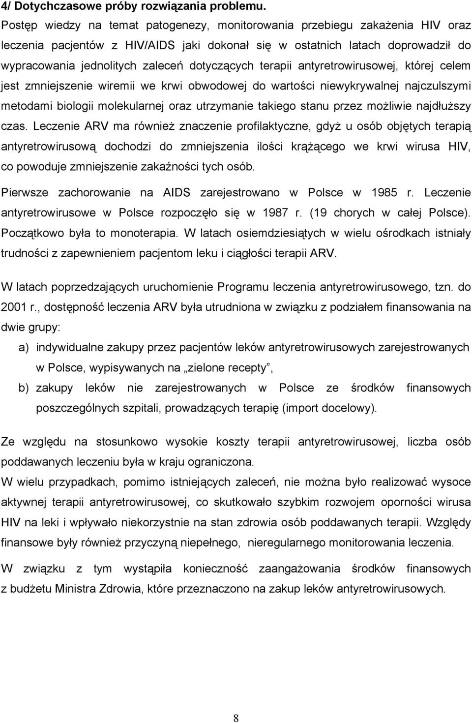 dotyczących terapii antyretrowirusowej, której celem jest zmniejszenie wiremii we krwi obwodowej do wartości niewykrywalnej najczulszymi metodami biologii molekularnej oraz utrzymanie takiego stanu