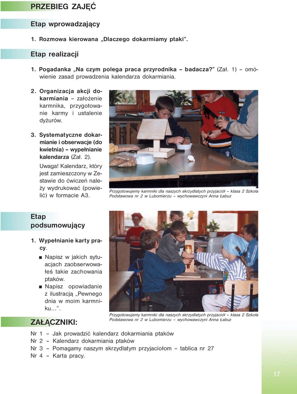 Systematyczne dokarmianie i obserwacje (do kwietnia) wypełnianie kalendarza (Zał. 2). Uwaga! Kalendarz, który jest zamieszczony w Zestawie do ćwiczeń należy wydrukować (powielić) w formacie A3.