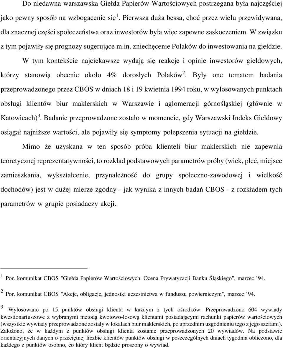 W tym kontekście najciekawsze wydają sięreakcje i opinie inwestorów giełdowych, którzy stanowią obecnie około 4% dorosłych Polaków 2.