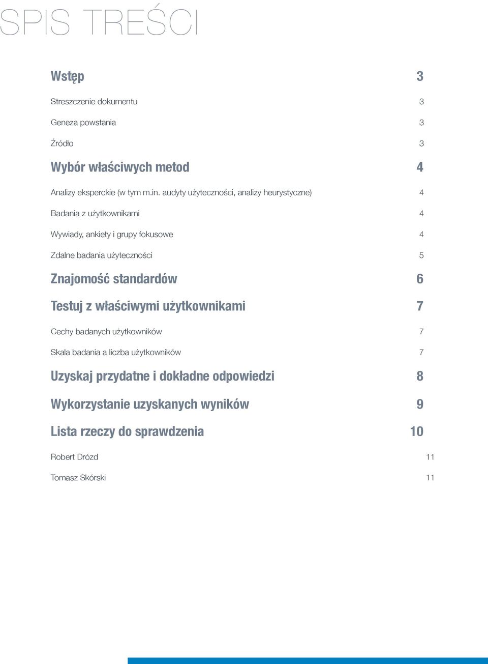 użyteczności 5 Znajomość standardów 6 Testuj z właściwymi użytkownikami 7 Cechy badanych użytkowników 7 Skala badania a liczba