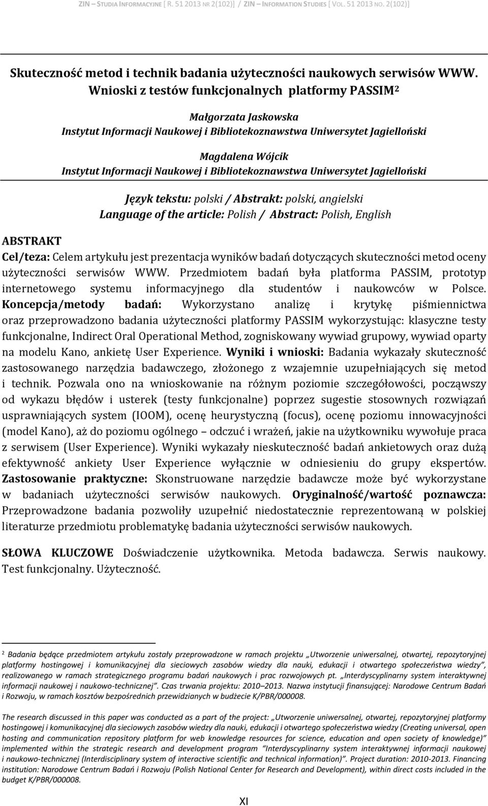 Bibliotekoznawstwa Uniwersytet Jagielloński Język tekstu: polski / Abstrakt: polski, angielski Language of the article: Polish / Abstract: Polish, English ABSTRAKT Cel/teza: Celem artykułu jest