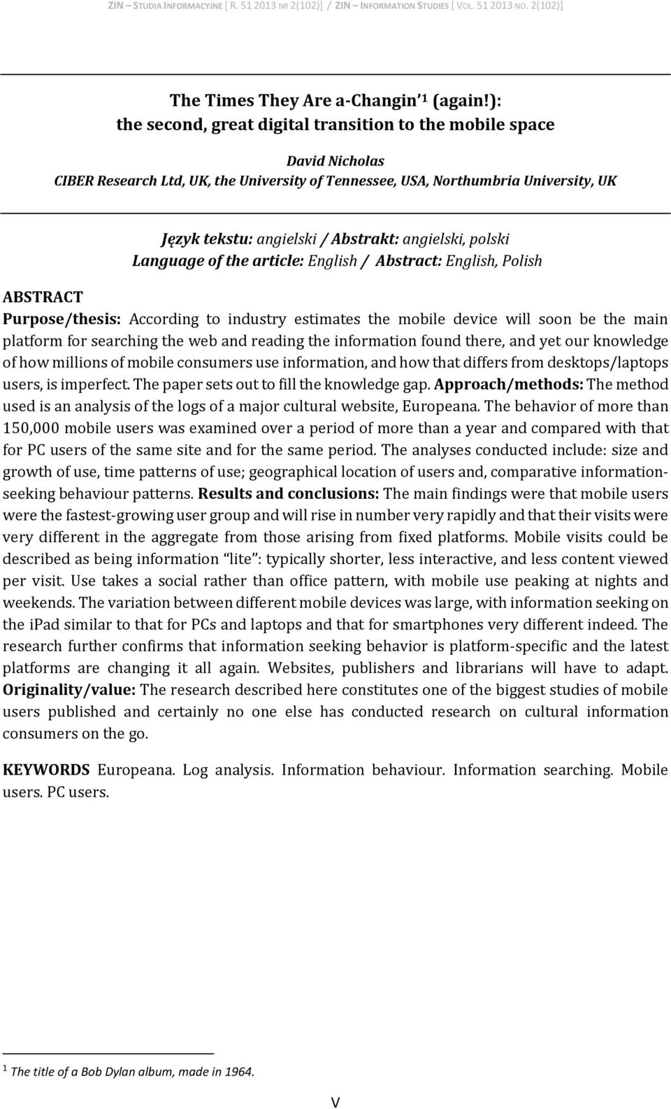 angielski, polski Language of the article: English / Abstract: English, Polish ABSTRACT Purpose/thesis: According to industry estimates the mobile device will soon be the main platform for searching