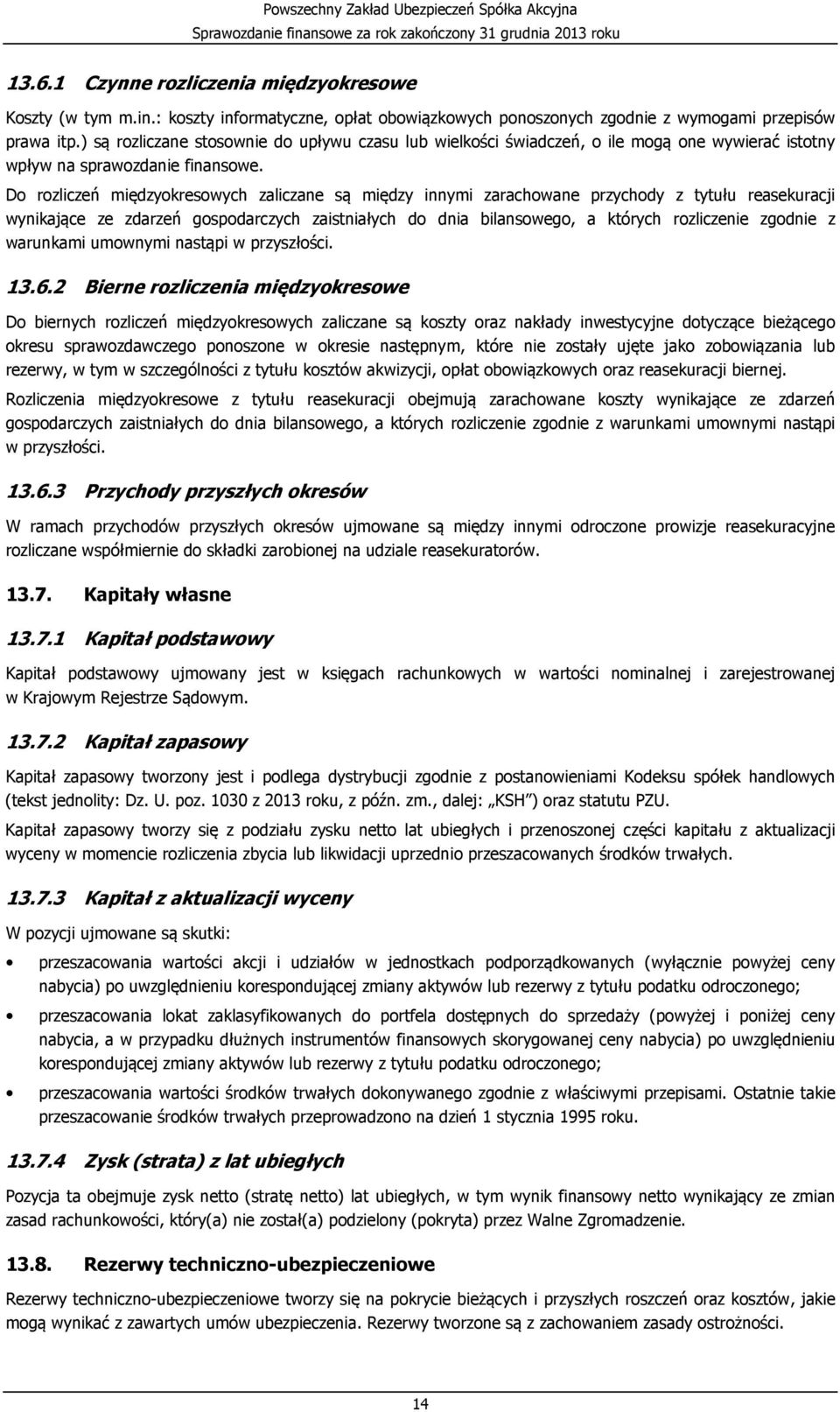 Do rozliczeń międzyokresowych zaliczane są między innymi zarachowane przychody z tytułu reasekuracji wynikające ze zdarzeń gospodarczych zaistniałych do dnia bilansowego, a których rozliczenie