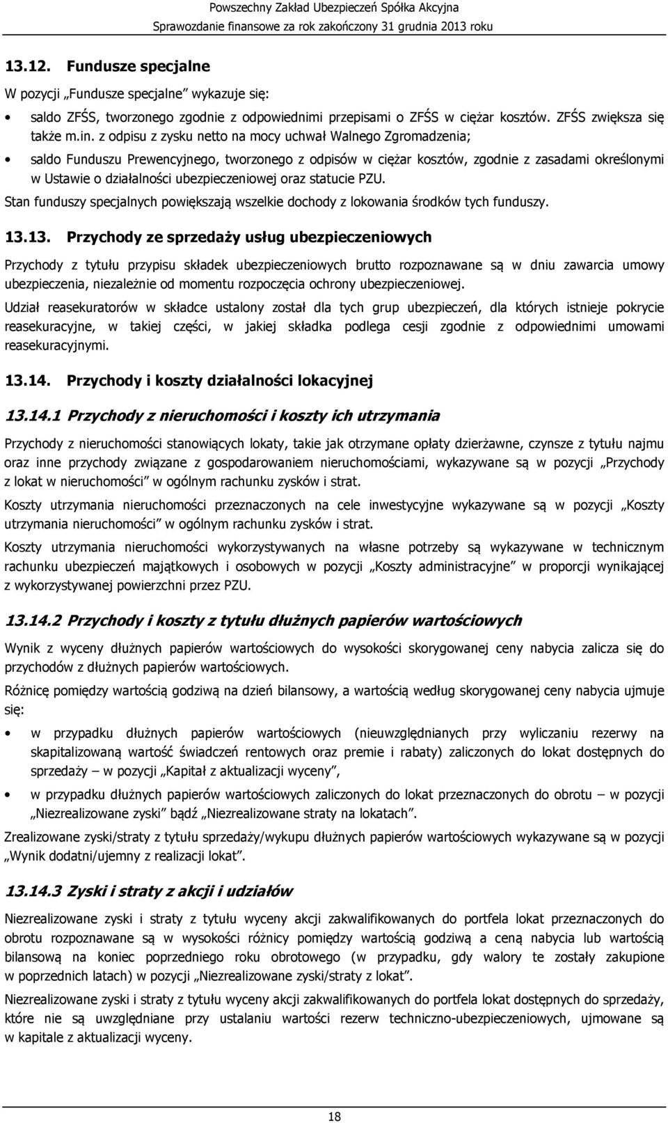 ubezpieczeniowej oraz statucie PZU. Stan funduszy specjalnych powiększają wszelkie dochody z lokowania środków tych funduszy. 13.