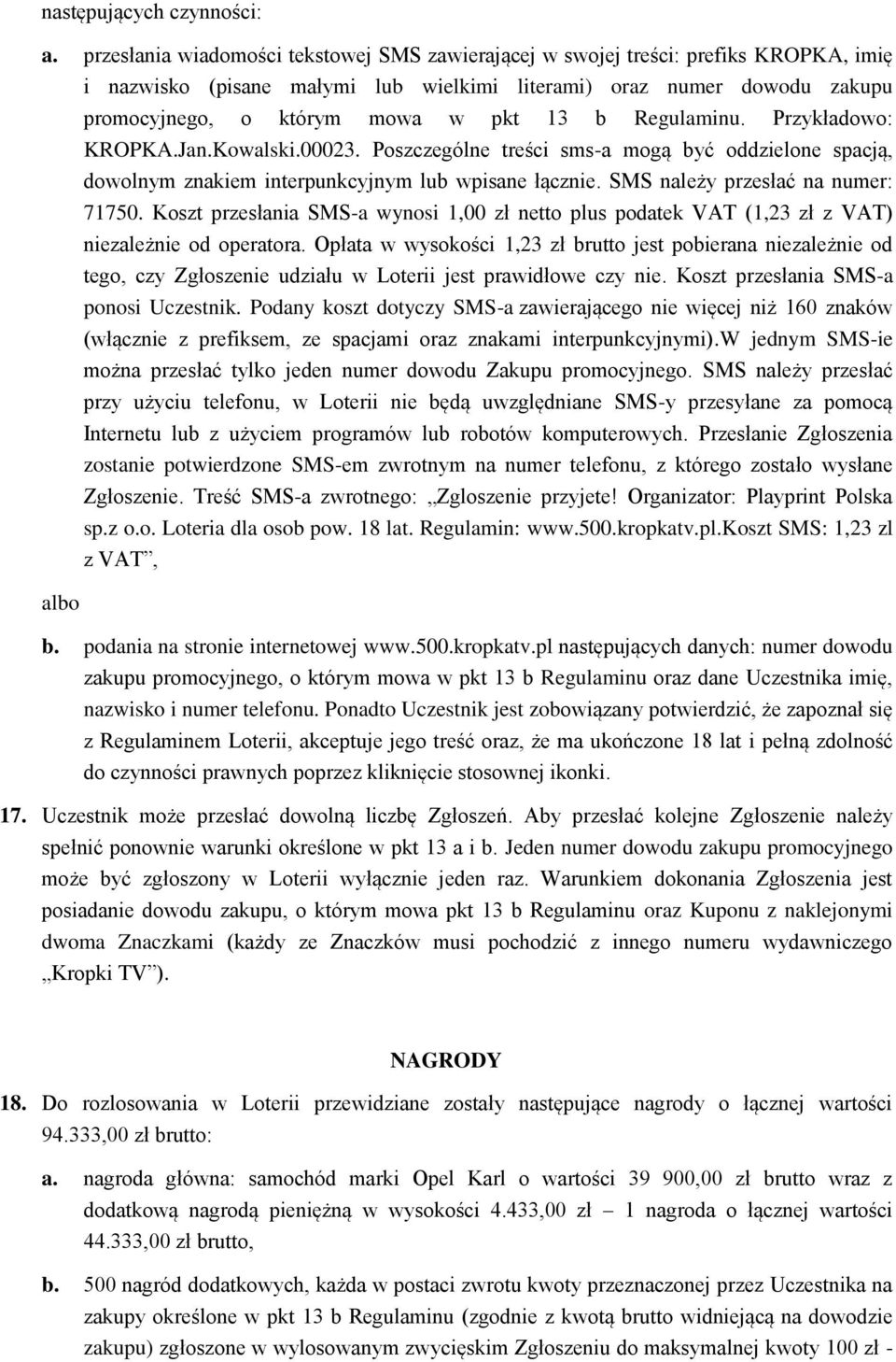 Regulaminu. Przykładowo: KROPKA.Jan.Kowalski.00023. Poszczególne treści sms-a mogą być oddzielone spacją, dowolnym znakiem interpunkcyjnym lub wpisane łącznie. SMS należy przesłać na numer: 71750.