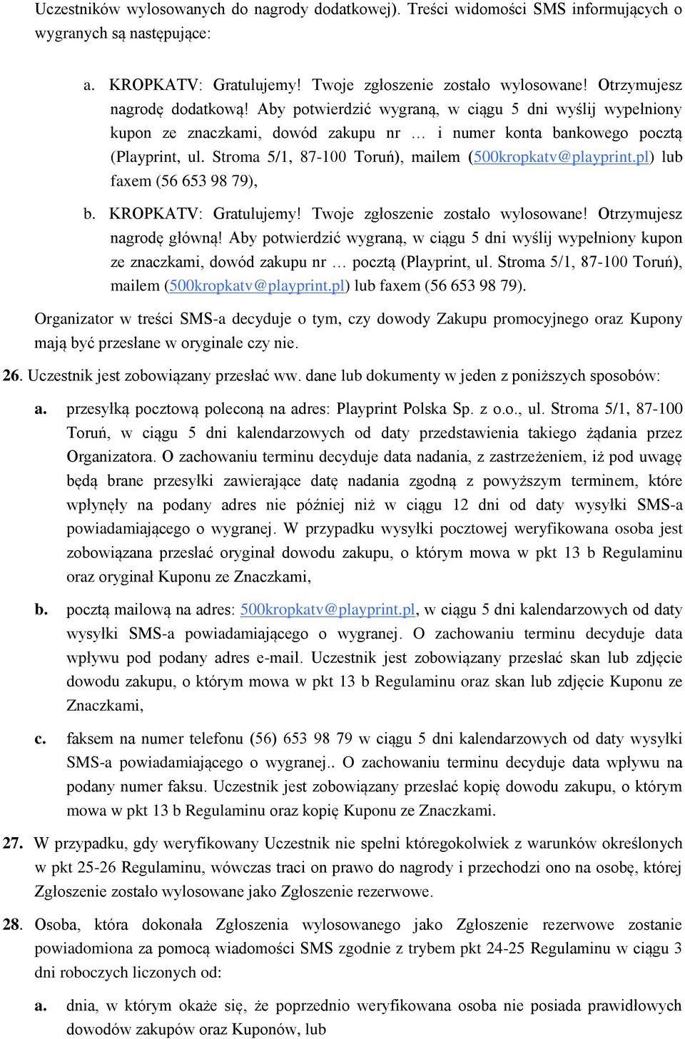 Stroma 5/1, 87-100 Toruń), mailem (500kropkatv@playprint.pl) lub faxem (56 653 98 79), b. KROPKATV: Gratulujemy! Twoje zgłoszenie zostało wylosowane! Otrzymujesz nagrodę główną!