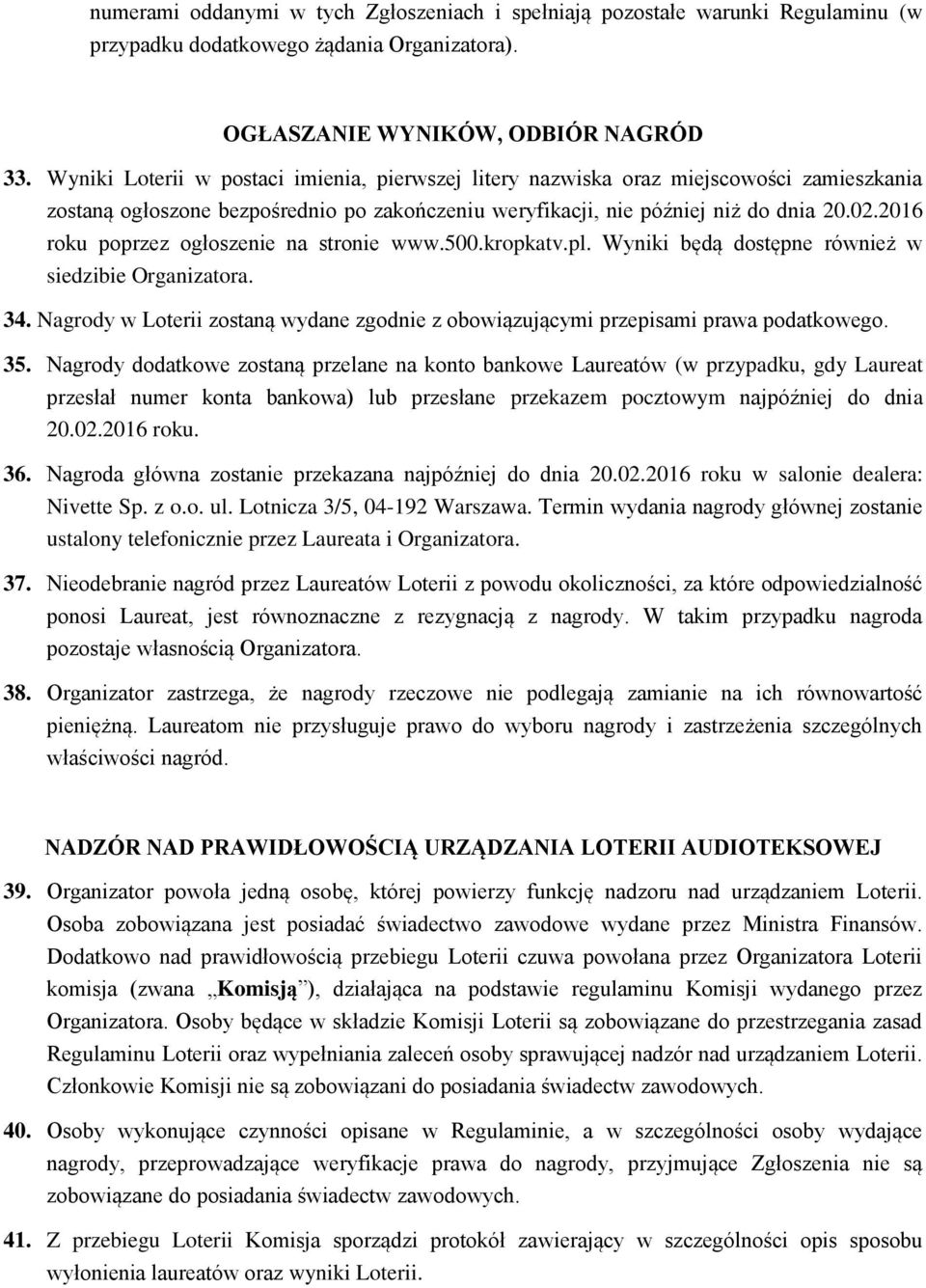 2016 roku poprzez ogłoszenie na stronie www.500.kropkatv.pl. Wyniki będą dostępne również w siedzibie Organizatora. 34.