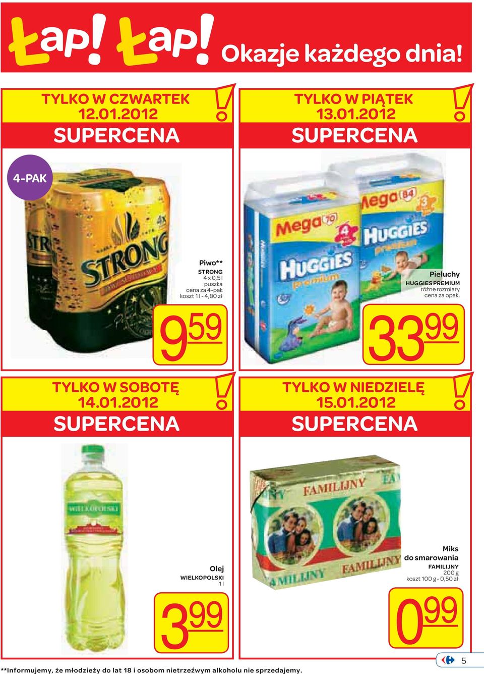 4,80 zł Pieluchy HUGGIES PREMIUM różne rozmiary TYLKO W SOBOTĘ 14.01.2012 SUPERCENA 9 59 33 99 TYLKO W NIEDZIELĘ 15.