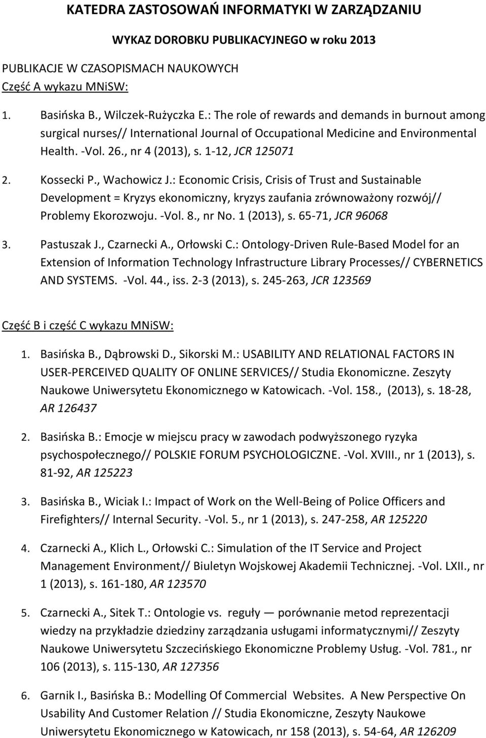 , Wachowicz J.: Economic Crisis, Crisis of Trust and Sustainable Development = Kryzys ekonomiczny, kryzys zaufania zrównoważony rozwój// Problemy Ekorozwoju. -Vol. 8., nr No. 1 (2013), s.