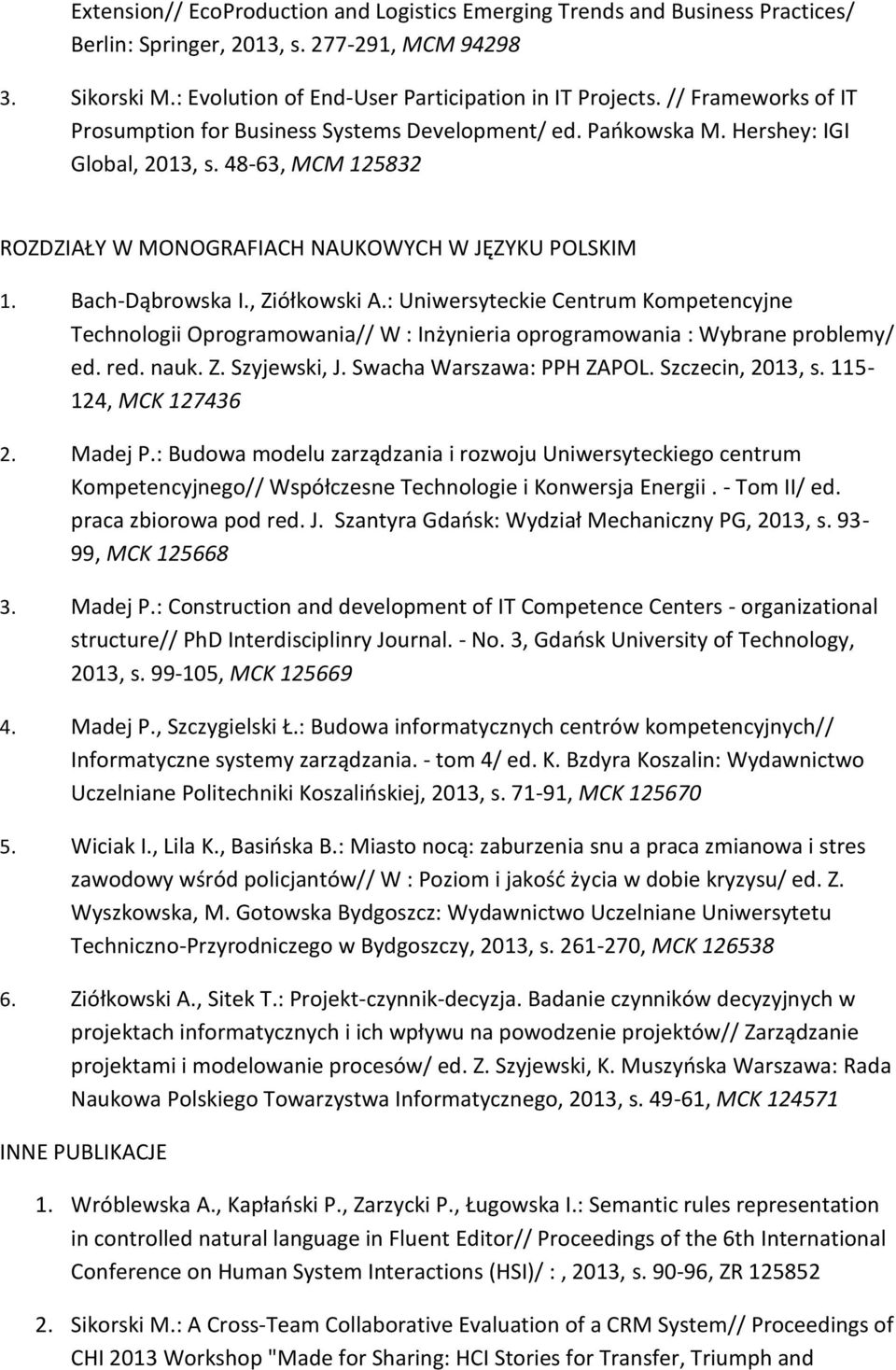 Bach-Dąbrowska I., Ziółkowski A.: Uniwersyteckie Centrum Kompetencyjne Technologii Oprogramowania// W : Inżynieria oprogramowania : Wybrane problemy/ ed. red. nauk. Z. Szyjewski, J.