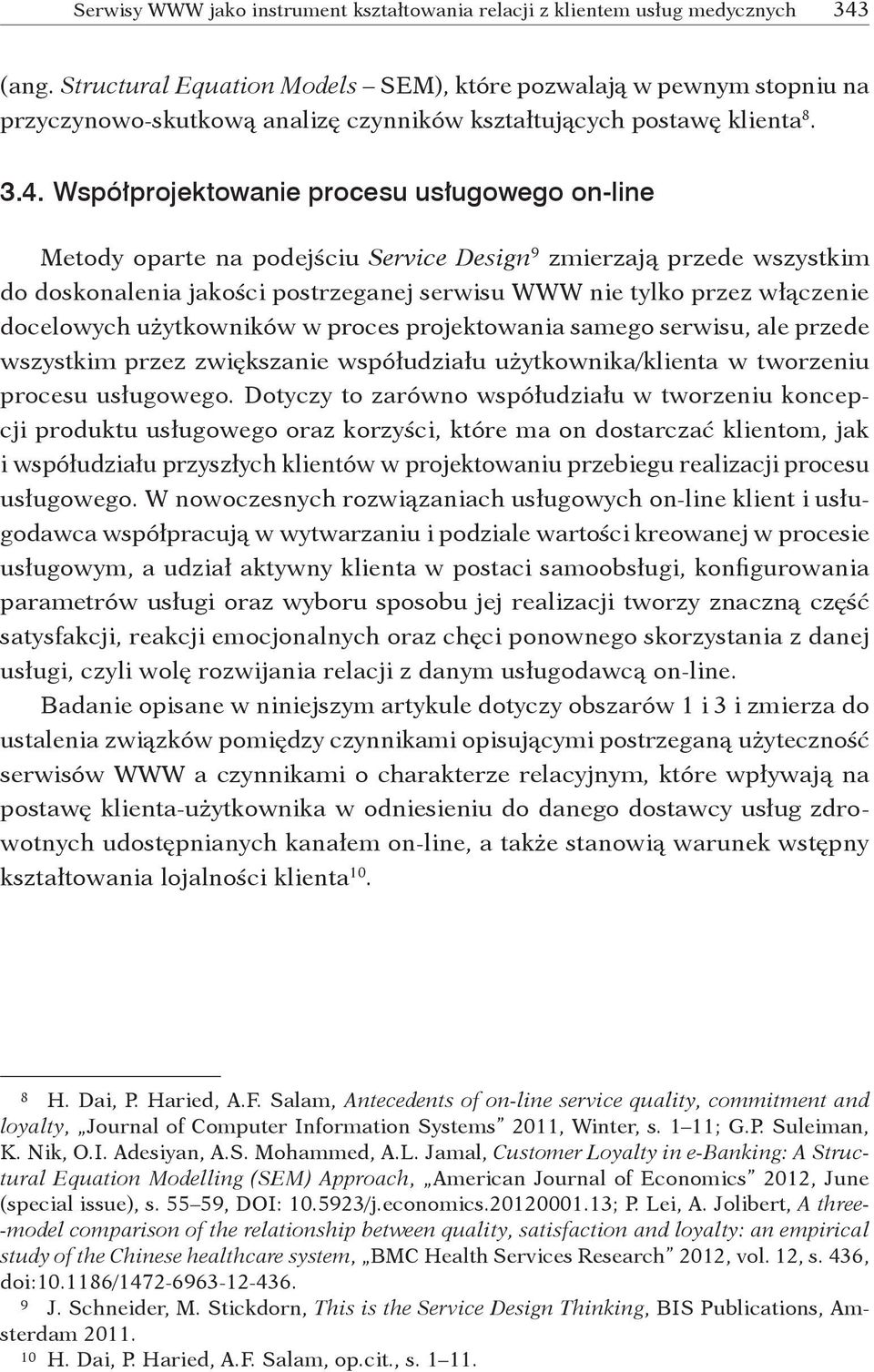 samego serwisu, ale przede wszystkim przez zwiększanie współudziału użytkownika/klienta w tworzeniu procesu usługowego.