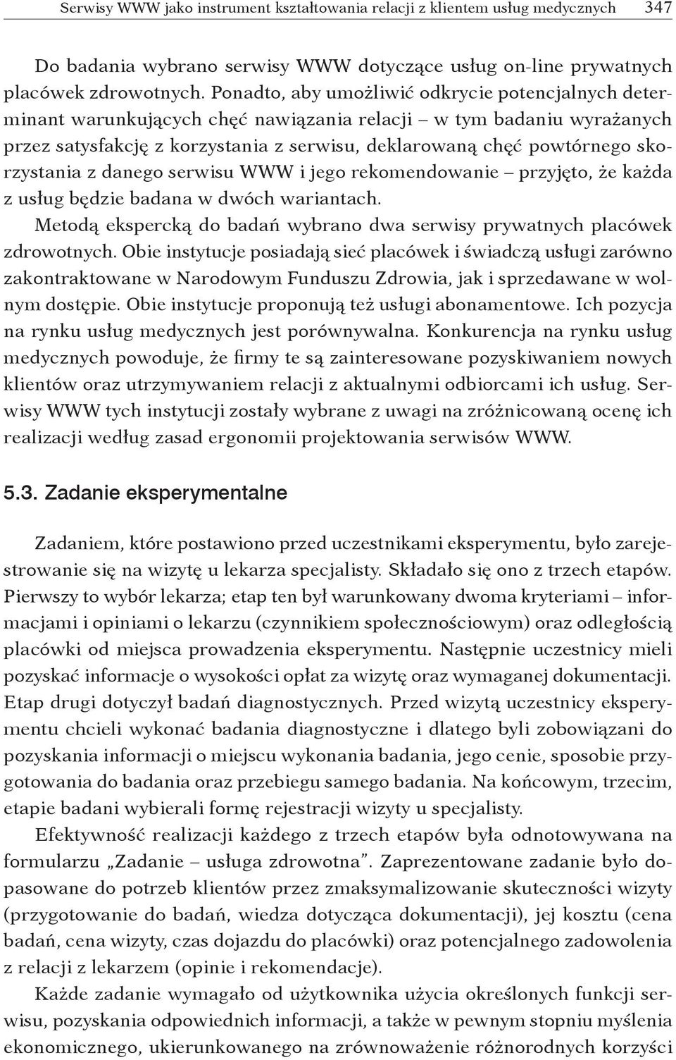 skorzystania z danego serwisu WWW i jego rekomendowanie przyjęto, że każda z usług będzie badana w dwóch wariantach. Metodą ekspercką do badań wybrano dwa serwisy prywatnych placówek zdrowotnych.