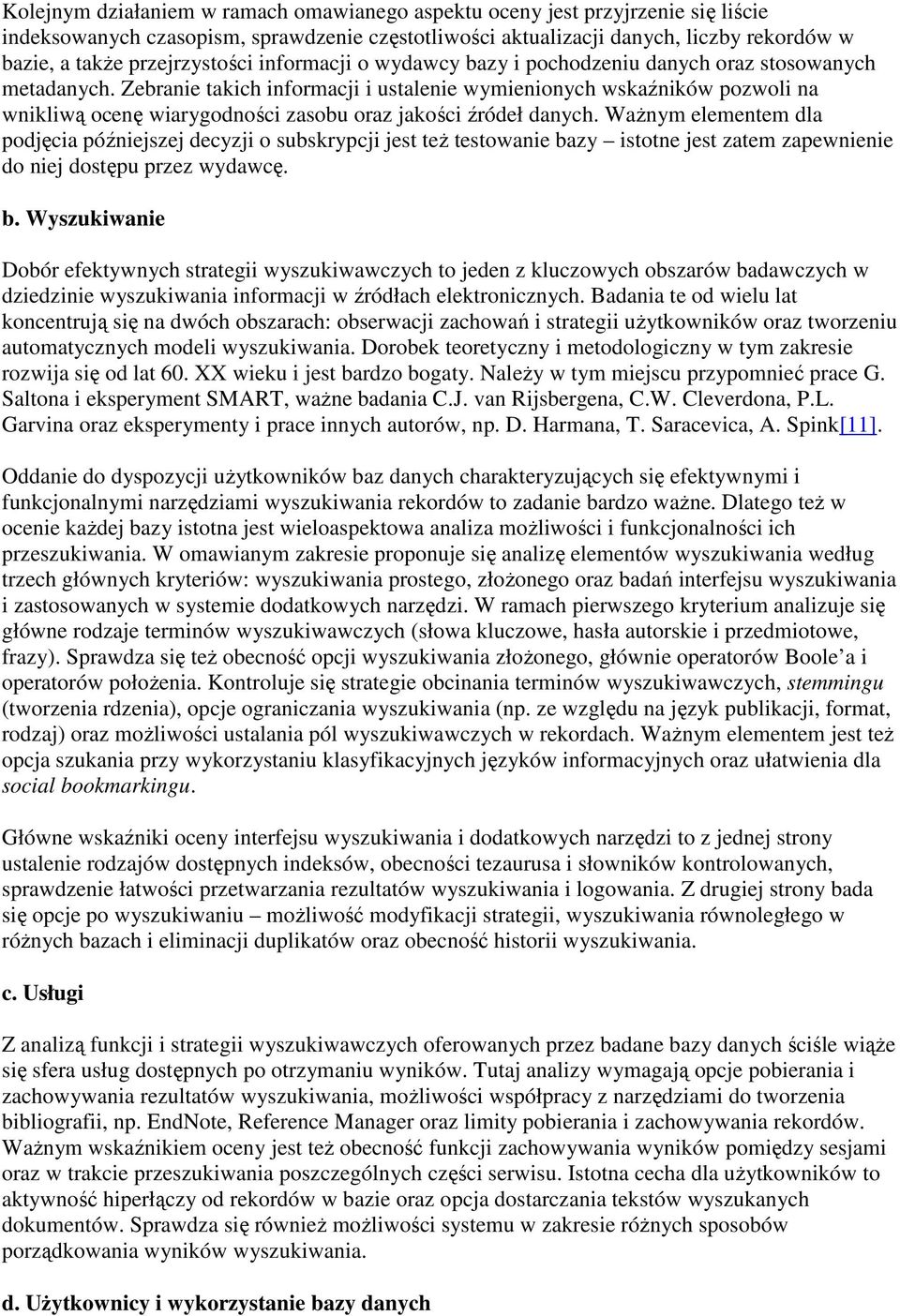 Zebranie takich informacji i ustalenie wymienionych wskaźników pozwoli na wnikliwą ocenę wiarygodności zasobu oraz jakości źródeł danych.