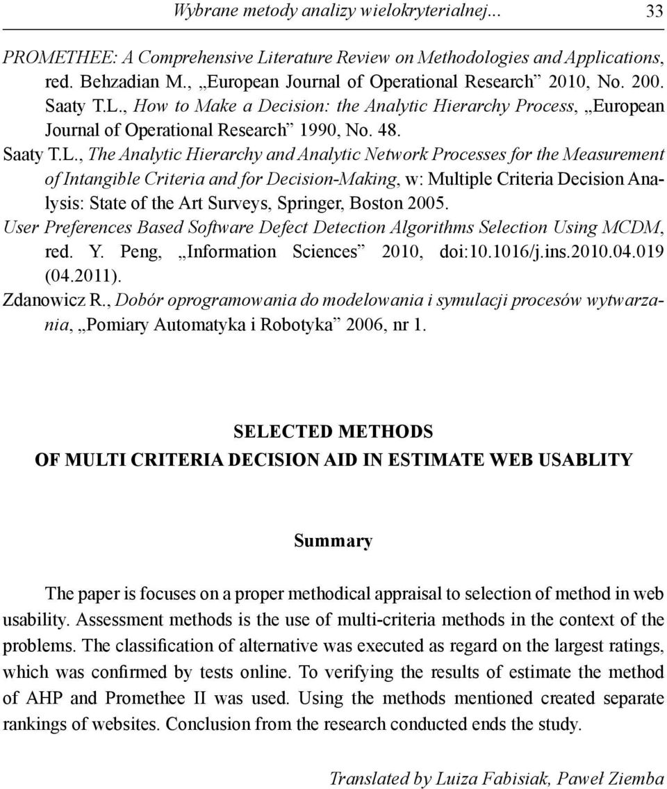 User Preferences Bsed Softwre Defect Detecton Algorthms Selecton Usng MCDM, red. Y. Peng, Informton Scences 010, do:10.1016/j.ns.010.04.019 04.011. Zdnowcz R.