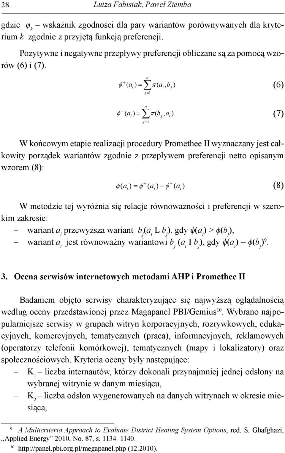 preferencj w szerom zrese: wrnt przewyższ wrnt j L j, φ > φ j, wrnt jest równowżny wrntow j I j, φ = φ j 9. 3.