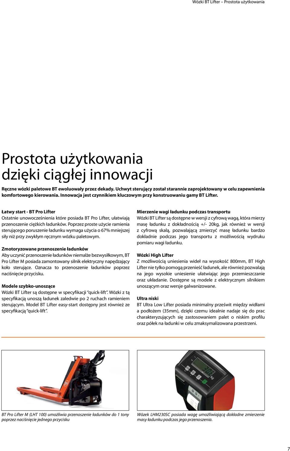 Łatwy start - BT Pro Lifter Ostatnie unowocześnienia które posiada BT Pro Lifter, ułatwiają przenoszenie ciężkich ładunków.