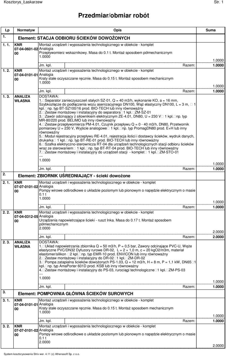 Separator zanieczyszczeń stałych SZ-01, Q = 40 m3/h, wykonanie KO, a = 16 mm, Szybkozłącze do podłączenia wozu asenizacyjnego DN1, WąŜ elastyczny DN1, L = 3 m, 1 kpl. np. typ BT-SZ1/16 prod.