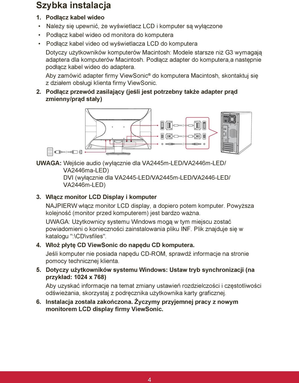 użytkowników komputerów Macintosh: Modele starsze niż G3 wymagają adaptera dla komputerów Macintosh. Podłącz adapter do komputera,a następnie podłącz kabel wideo do adaptera.