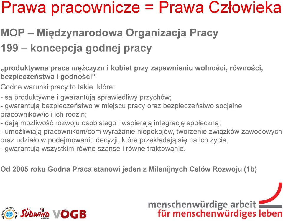 rodzin; - dają możliwość rozwoju osobistego i wspierają integrację społeczną; - umożliwiają pracownikom/com wyrażanie niepokojów, tworzenie związków zawodowych oraz udziało w