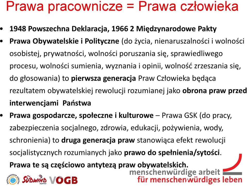 obywatelskiej rewolucji rozumianej jako obrona praw przed interwencjami Państwa Prawa gospodarcze, społeczne i kulturowe Prawa GSK (do pracy, zabezpieczenia socjalnego, zdrowia, edukacji,