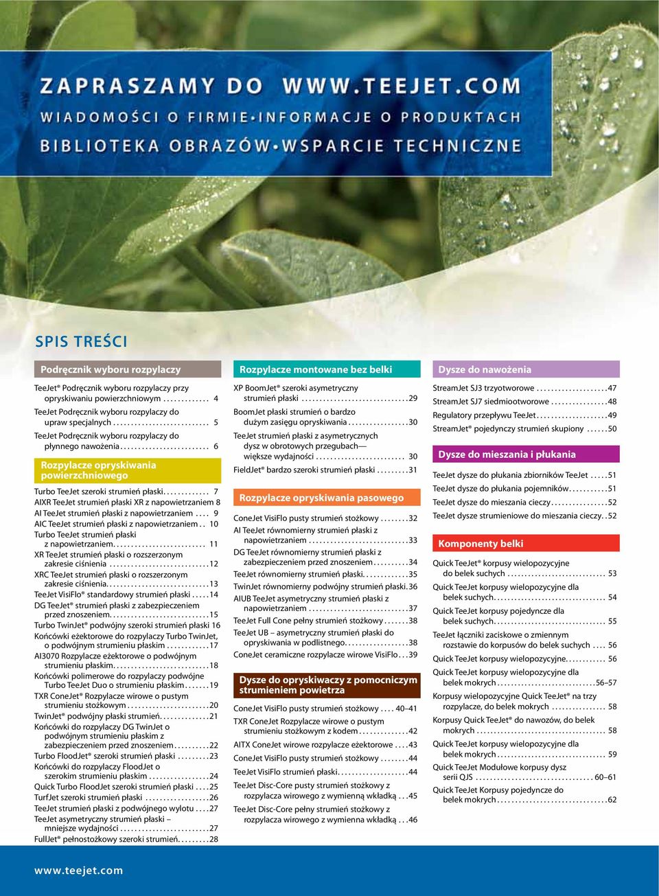 8 AI TeeJet strumień płaski z napowietrzaniem... 9 AIC TeeJet strumień płaski z napowietrzaniem.. 10 Turbo TeeJet strumień płaski z napowietrzaniem.