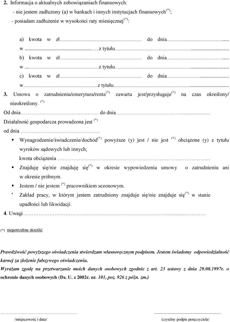 Umowa o zatrudnieniu/emerytura/renta (*) zawarta jest/przysługuje (*) na czas określony/ nieokreślony. (*) Od dnia... do dnia.