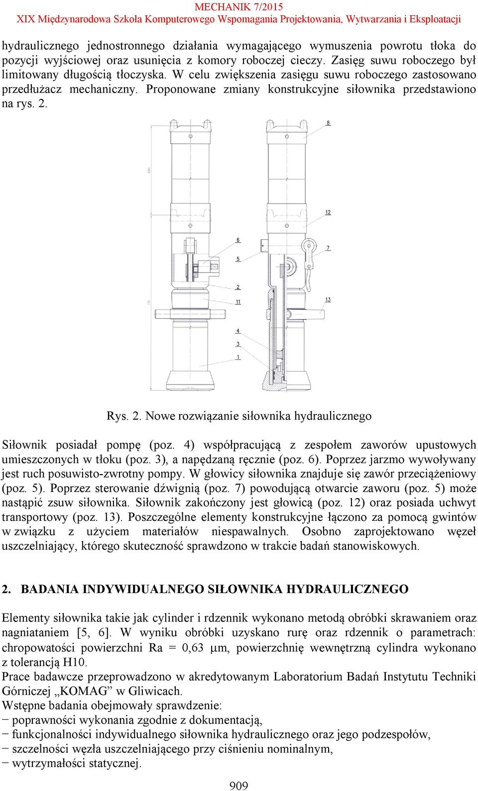 Rys. 2. Nowe rozwiązanie siłownika hydraulicznego Siłownik posiadał pompę (poz. 4) współpracującą z zespołem zaworów upustowych umieszczonych w tłoku (poz. 3), a napędzaną ręcznie (poz. 6).