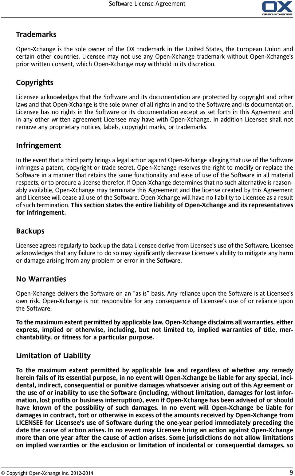 Copyrights Licensee acknowledges that the Software and its documentation are protected by copyright and other laws and that Open-Xchange is the sole owner of all rights in and to the Software and its