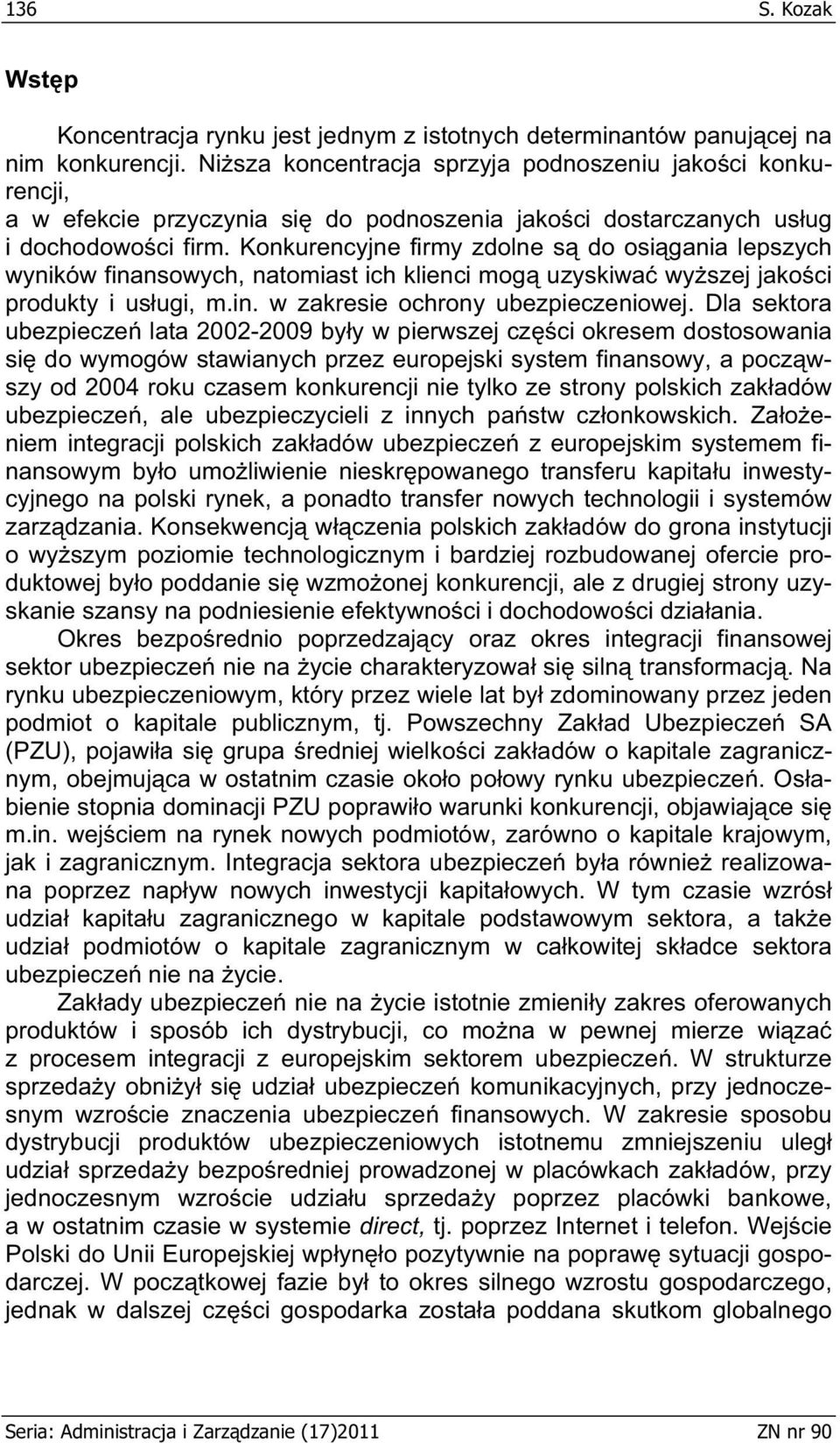 Konkurencyjne firmy zdolne s do osi gania lepszych wyników finansowych, natomiast ich klienci mog uzyskiwa wy szej jako ci produkty i us ugi, m.in. w zakresie ochrony ubezpieczeniowej.