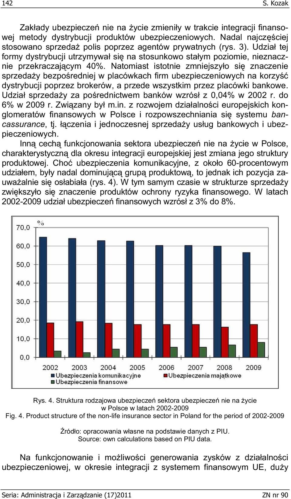 Natomiast istotnie zmniejszy o si znaczenie sprzeda y bezpo redniej w placówkach firm ubezpieczeniowych na korzy dystrybucji poprzez brokerów, a przede wszystkim przez placówki bankowe.