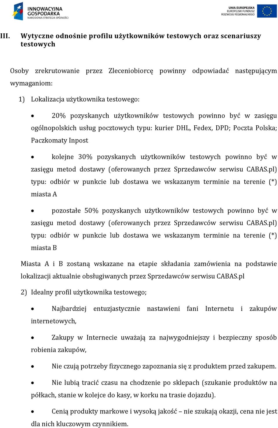 użytkowników testowych powinno być w zasięgu metod dostawy (oferowanych przez Sprzedawców serwisu CABAS.