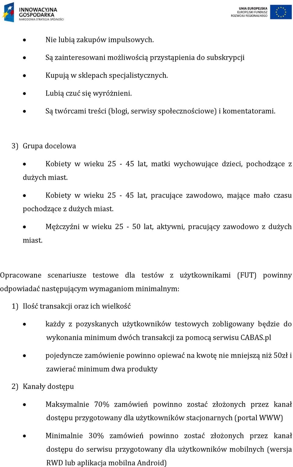 Kobiety w wieku 25-45 lat, pracujące zawodowo, mające mało czasu pochodzące z dużych miast.