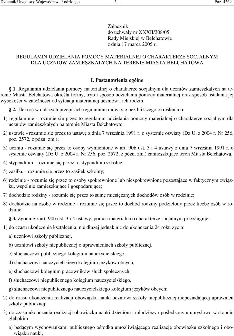 Regulamin udzielania pomocy materialnej o charakterze socjalnym dla uczniów zamieszkałych na terenie Miasta Bełchatowa określa formy, tryb i sposób udzielania pomocy materialnej oraz sposób ustalania