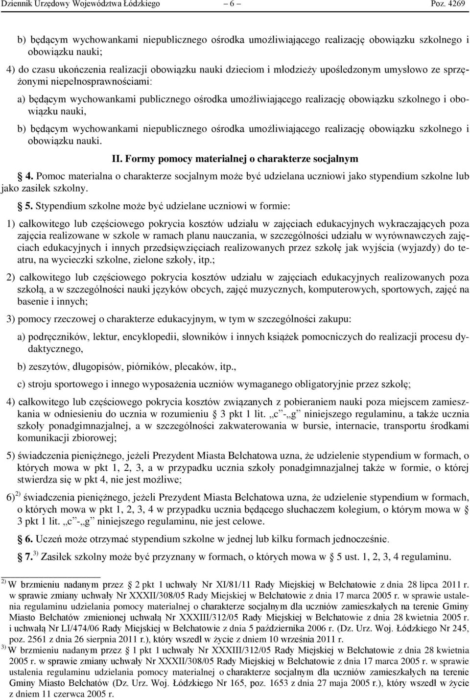 upośledzonym umysłowo ze sprzężonymi niepełnosprawnościami: a) będącym wychowankami publicznego ośrodka umożliwiającego realizację obowiązku szkolnego i obowiązku nauki, b) będącym wychowankami