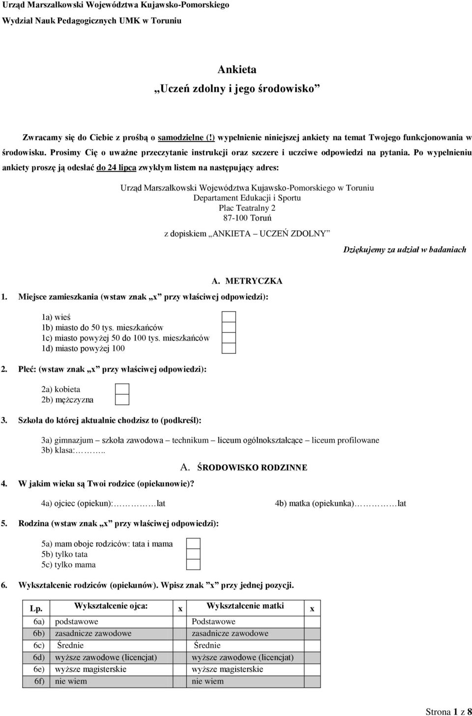 Po wypełnieniu ankiety proszę ją odesłać do 24 lipca zwykłym listem na następujący adres: Urząd Marszałkowski Województwa Kujawsko-Pomorskiego w Toruniu Departament Edukacji i Sportu Plac Teatralny 2