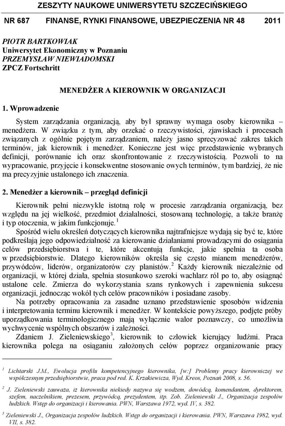 W związku z tym, aby orzekać o rzeczywistości, zjawiskach i procesach związanych z ogólnie pojętym zarządzaniem, należy jasno sprecyzować zakres takich terminów, jak kierownik i menedżer.