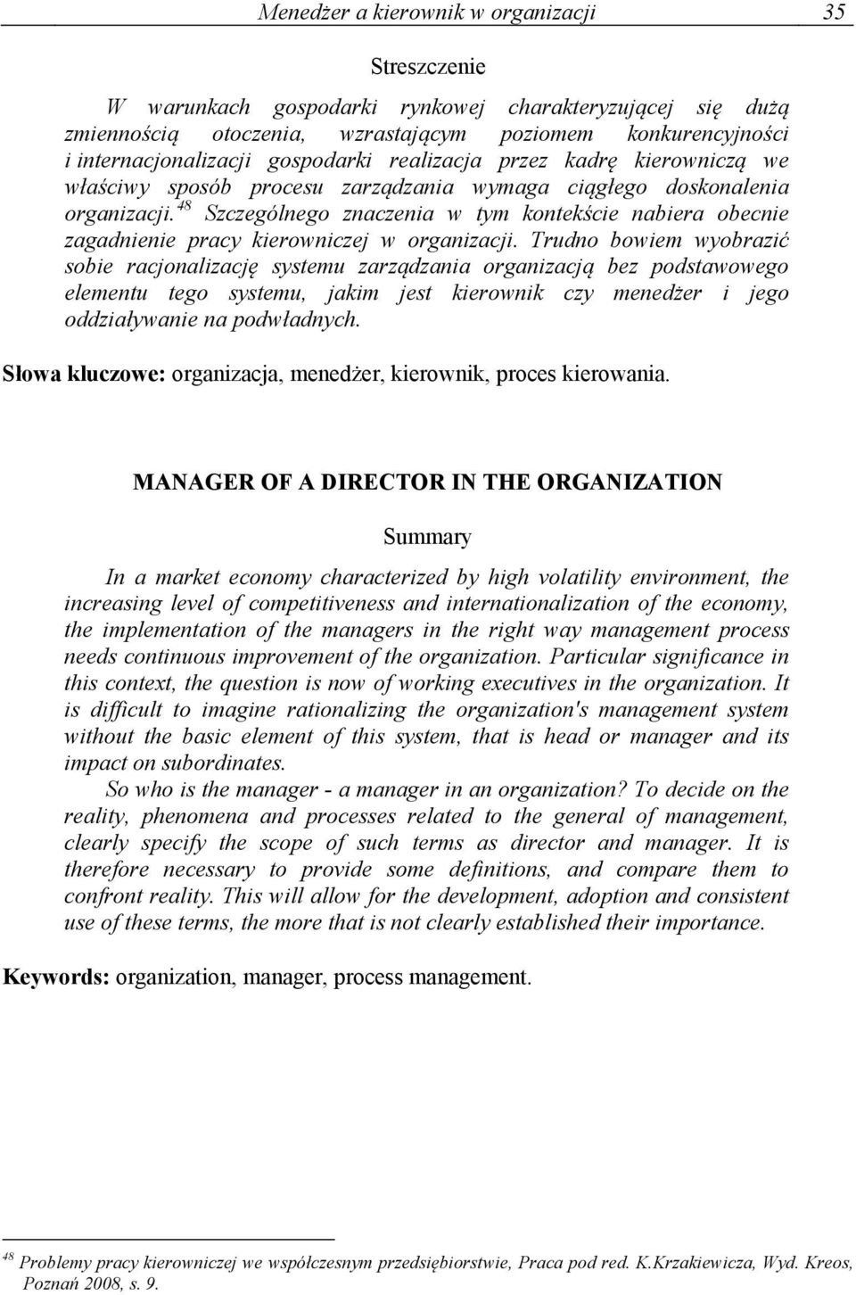 48 Szczególnego znaczenia w tym kontekście nabiera obecnie zagadnienie pracy kierowniczej w organizacji.