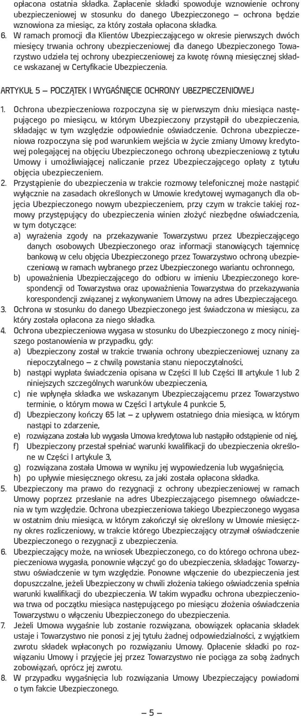 kwotę równą miesięcznej składce wskazanej w Certyfikacie Ubezpieczenia. ARTYKUŁ 5 POCZĄTEK I WYGAŚNIĘCIE OCHRONY UBEZPIECZENIOWEJ 1.