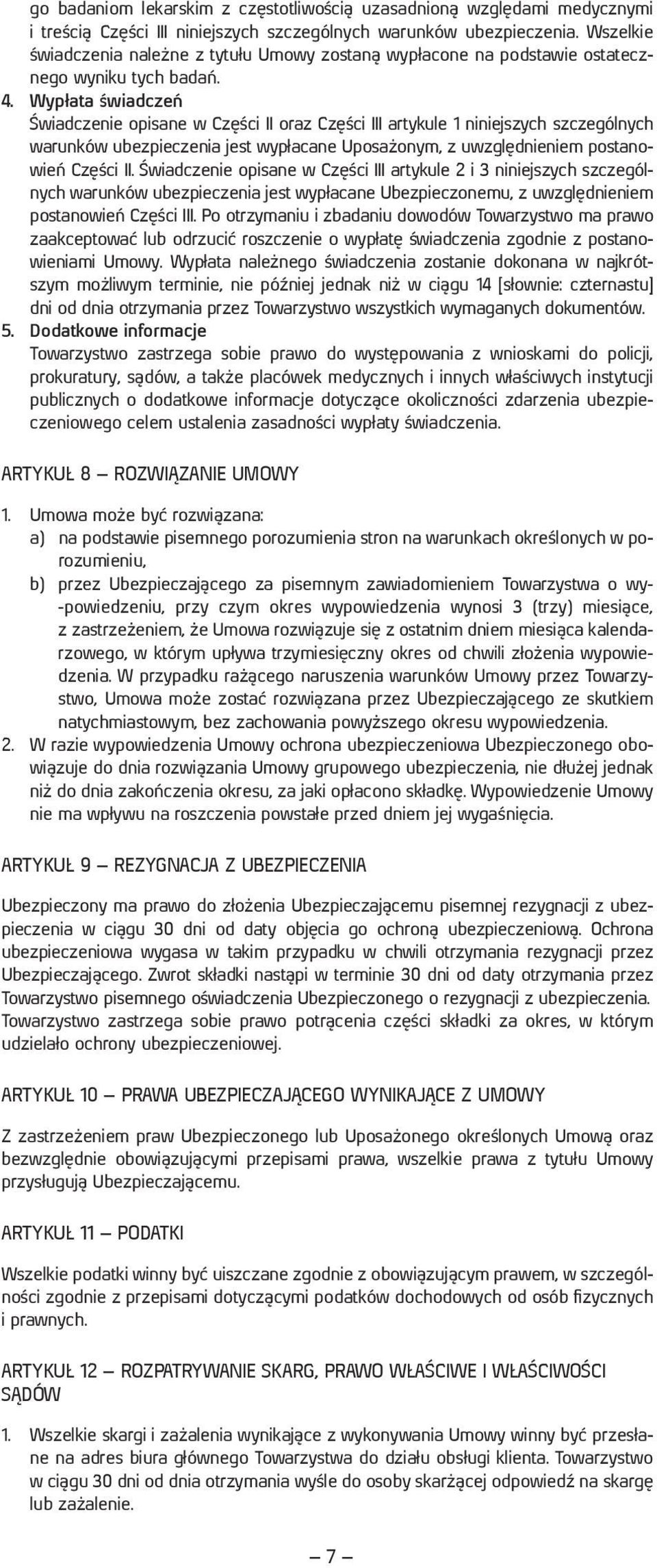 Wypłata świadczeń Świadczenie opisane w Części II oraz Części III artykule 1 niniejszych szczególnych warunków ubezpieczenia jest wypłacane Uposażonym, z uwzględnieniem postanowień Części II.