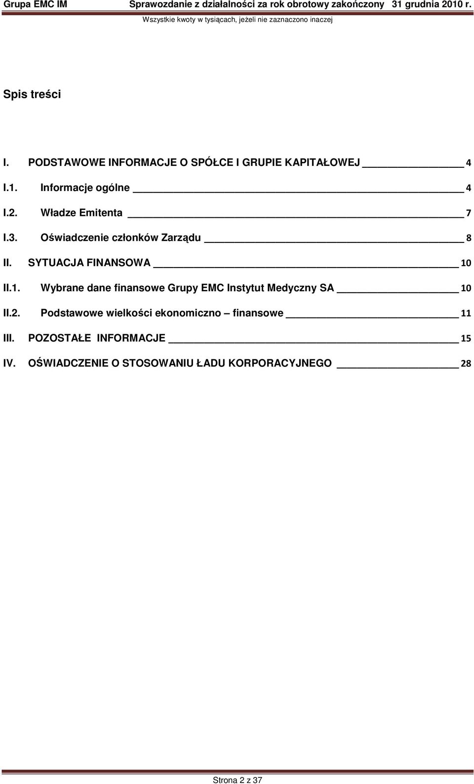 II.1. Wybrane dane finansowe Grupy EMC Instytut Medyczny SA 10 II.2.