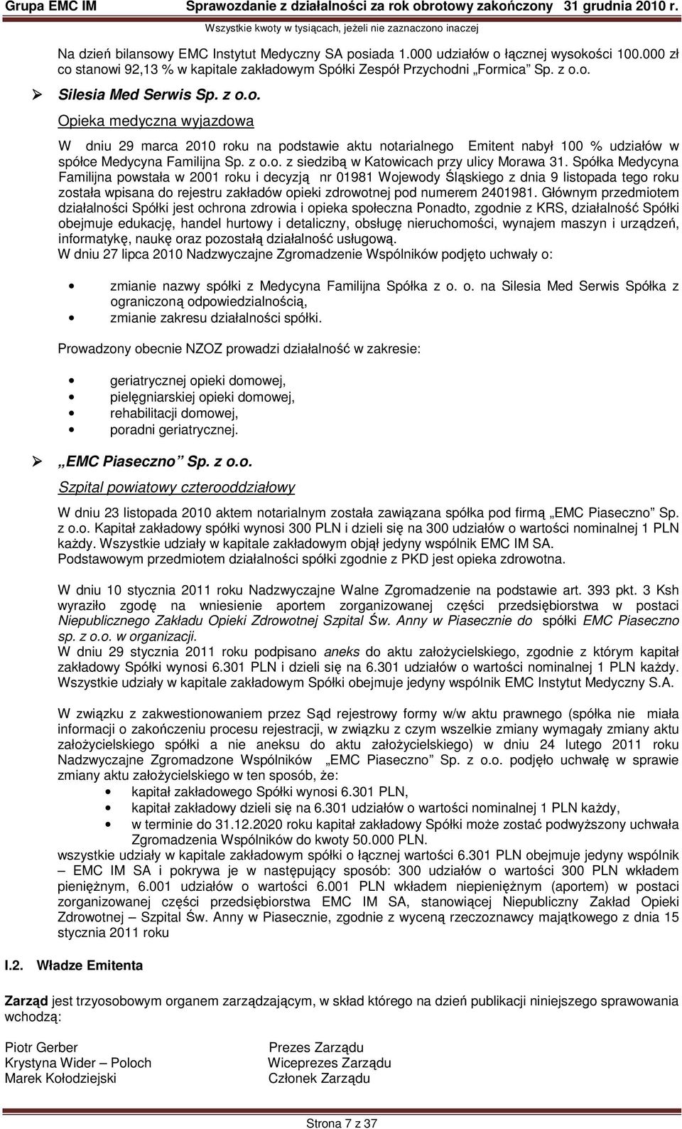 Spółka Medycyna Familijna powstała w 2001 roku i decyzją nr 01981 Wojewody Śląskiego z dnia 9 listopada tego roku została wpisana do rejestru zakładów opieki zdrowotnej pod numerem 2401981.