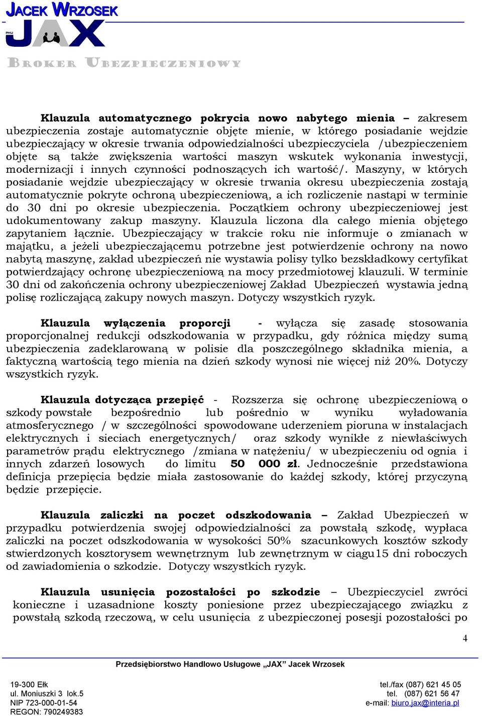 Maszyny, w których posiadanie wejdzie ubezpieczający w okresie trwania okresu ubezpieczenia zostają automatycznie pokryte ochroną ubezpieczeniową, a ich rozliczenie nastąpi w terminie do 30 dni po