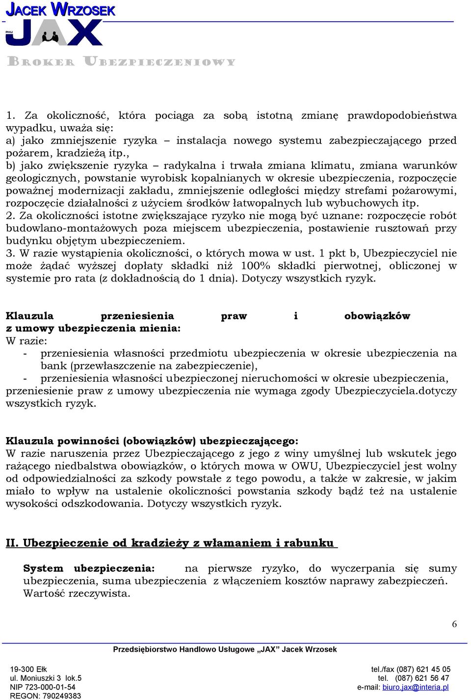 zmniejszenie odległości między strefami pożarowymi, rozpoczęcie działalności z użyciem środków łatwopalnych lub wybuchowych itp. 2.