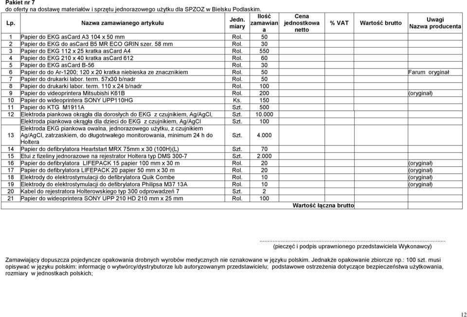 58 mm Rol. 30 3 Papier do EKG 112 x 25 kratka ascard A4 Rol. 550 4 Papier do EKG 210 x 40 kratka ascard 612 Rol. 60 5 Papier do EKG ascard B-56 Rol.