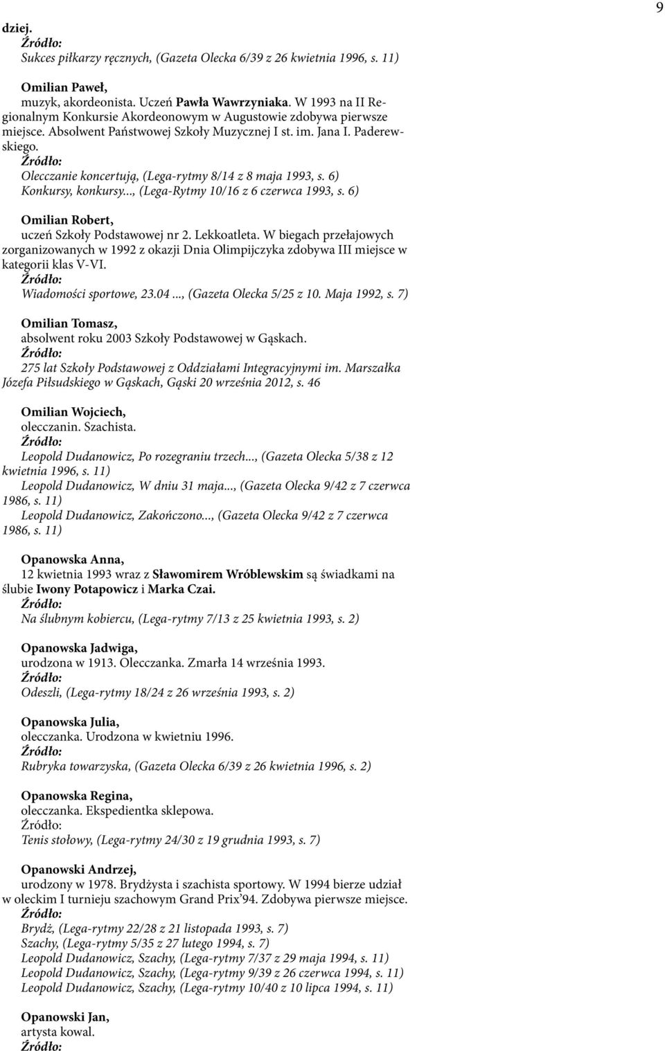 Olecczanie koncertują, (Lega-rytmy 8/14 z 8 maja 1993, s. 6) Konkursy, konkursy..., (Lega-Rytmy 10/16 z 6 czerwca 1993, s. 6) Omilian Robert, uczeń Szkoły Podstawowej nr 2. Lekkoatleta.