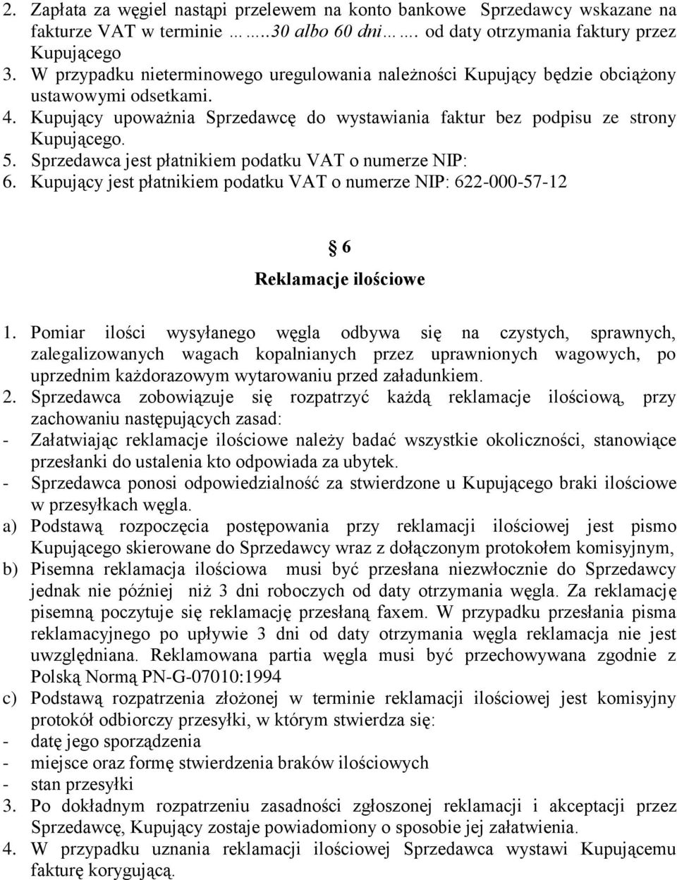 Sprzedawca jest płatnikiem podatku VAT o numerze NIP: 6. Kupujący jest płatnikiem podatku VAT o numerze NIP: 622-000-57-12 6 Reklamacje ilościowe 1.