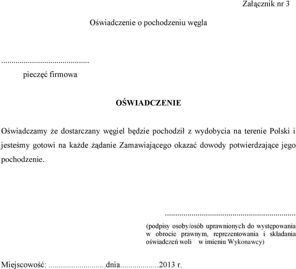 Polski i jesteśmy gotowi na każde żądanie Zamawiającego okazać dowody potwierdzające jego pochodzenie.