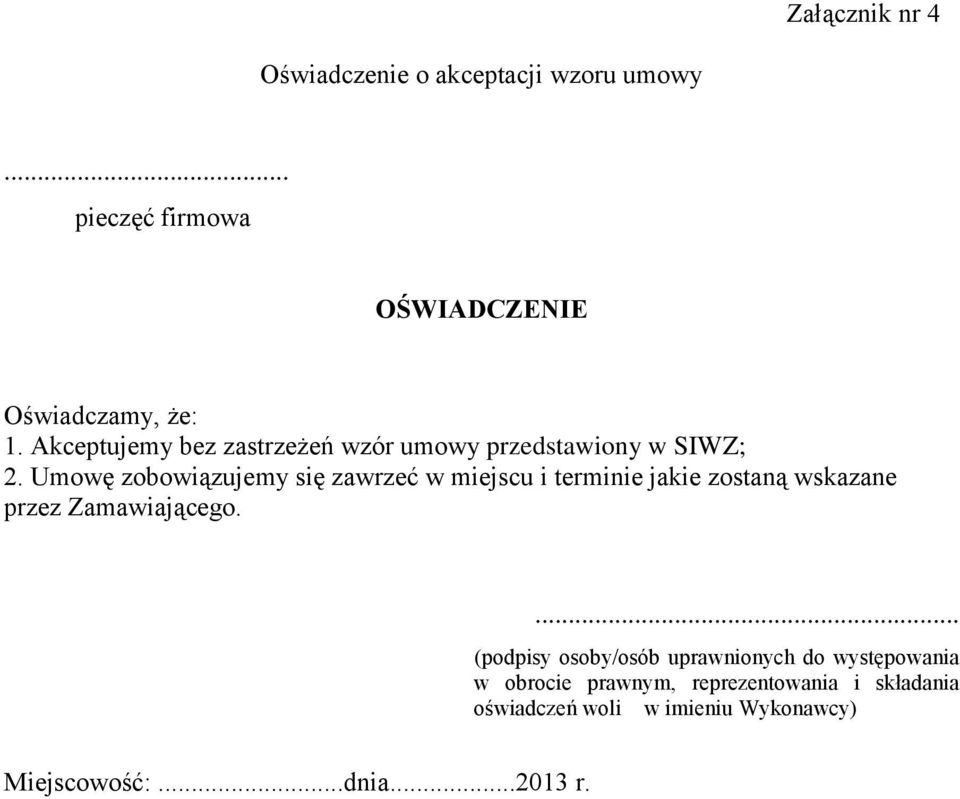 Umowę zobowiązujemy się zawrzeć w miejscu i terminie jakie zostaną wskazane przez Zamawiającego.